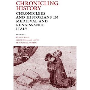 Dale, Dr. Sharon Chronicling History: Chroniclers and Historians in Medieval and Renaissance Italy Dale, Dr. Sharon Chronicling History: Chroniclers and Historians in Medieval and Renaissance Italy