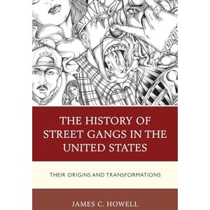 Howell, James The History of Street Gangs in the United States: Their Origins and Transformations Howell, James The History of Street Gangs in the United States: Their Origins and Transformations