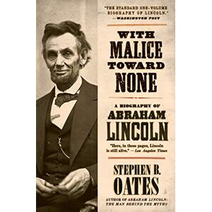 Oates, Stephen B. With Malice Toward None: A Life Of Abraham Lincoln Oates, Stephen B. With Malice Toward None: A Life Of Abraham Lincoln