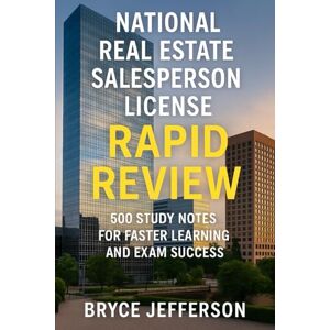 Jefferson, Bryce National Real Estate Salesperson License Rapid Review: 500 Study Notes for Faster Learning and Exam Success Jefferson, Bryce National Real Estate Salesperson License Rapid Review: 500 Study Notes for Faster Learning and Exam Success