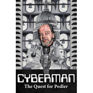 Seely, Michael Cybermen The Quest for Pedler: The Biography of Kit Pedler Seely, Michael Cybermen The Quest for Pedler: The Biography of Kit Pedler