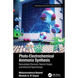 CRC Press Photo-Electrochemical Ammonia Synthesis: Nanocatalyst Discovery, Reactor Design, and Advanced Spectroscopy (Emerging Materials and Technologies) CRC Press Photo-Electrochemical Ammonia Synthesis: Nanocatalyst Discovery, Reactor Design, and Advanced Spectroscopy (Emerging Materials and Technologies)