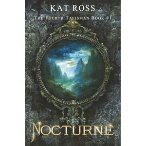 Ross, Kat Nocturne: 1 (The Fourth Talisman) Ross, Kat Nocturne: 1 (The Fourth Talisman)