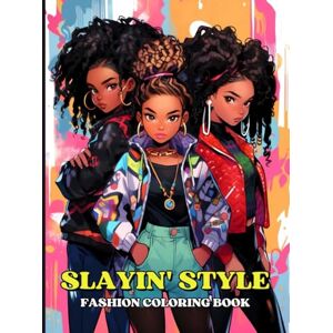 Publishing, Jaya Thornton Slayin' Style Fashion Coloring Book: 50 Stylish Black Girl Adult Coloring Pages for Fashionable African American Women and Teen Girls Publishing, Jaya Thornton Slayin' Style Fashion Coloring Book: 50 Stylish Black Girl Adult Coloring Pages for Fashionable African American Women and Teen Girls