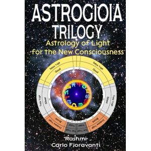 FIORAVANTI, RASHMI CARLO Astrogioia Trilogy – Astrology of Light for the New Consciousness: A complete 3-volume path to decode your karmic birth chart, align with your soul, and awaken in the Dwapara Yuga FIORAVANTI, RASHMI CARLO Astrogioia Trilogy – Astrology of Light for the New Consciousness: A complete 3-volume path to decode your karmic birth chart, align with your soul, and awaken in the Dwapara Yuga