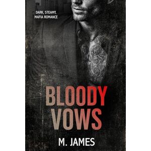 James, M. Bloody Vows: A Dark Mafia Enemies to Lovers Standalone Romance James, M. Bloody Vows: A Dark Mafia Enemies to Lovers Standalone Romance