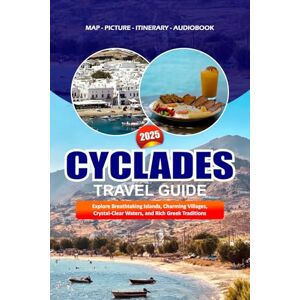 Barrera, Valentina CYCLADES TRAVEL GUIDE 2025: Explore Breathtaking Islands, Charming Villages, Crystal-Clear Waters, and Rich Greek Traditions Barrera, Valentina CYCLADES TRAVEL GUIDE 2025: Explore Breathtaking Islands, Charming Villages, Crystal-Clear Waters, and Rich Greek Traditions