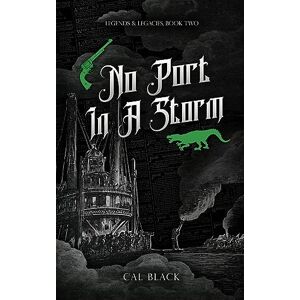 Black, Cal No Port in a Storm: Legends & Legacies #2: Legends & Legacies Book Two Black, Cal No Port in a Storm: Legends & Legacies #2: Legends & Legacies Book Two