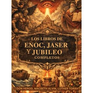 Herod, Don Los libros de Enoc, Jaser y Jubileo completos: Registros hebreos prohibidos, preservados más allá del canon, revelan ángeles caídos y la ley divina Herod, Don Los libros de Enoc, Jaser y Jubileo completos: Registros hebreos prohibidos, preservados más allá del canon, revelan ángeles caídos y la ley divina