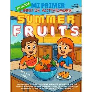 Abroad, Feel Mi Primer Libro de Actividades en Inglés: Frutas de Verano – Páginas para colorear, laberintos, conecta puntos, juegos de asociación, sopas de letras ... Perfecto para Nativos y Estudiantes de Ingle) Abroad, Feel Mi Primer Libro de Actividades en Inglés: Frutas de Verano – Páginas para colorear, laberintos, conecta puntos, juegos de asociación, sopas de letras ... Perfecto para Nativos y Estudiantes de Ingle)