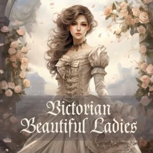 Daisy Tech Victorian Beautiful Ladies: Grayscale coloring book for adults Daisy Tech Victorian Beautiful Ladies: Grayscale coloring book for adults
