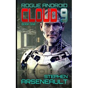 Arseneault, Stephen CLOUD 9: ROGUE ANDROID Book One Arseneault, Stephen CLOUD 9: ROGUE ANDROID Book One