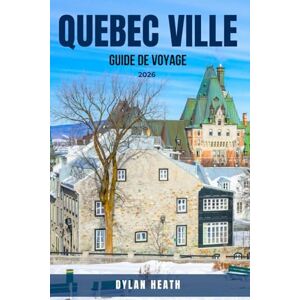 HEATH, DYLAN QUÉBEC VILLE GUIDE DE VOYAGE 2026: Découvrez 100 choses inoubliables à faire, à voir et à vivre au Québec : joyaux cachés, routes panoramiques, ... de la faune, culture française, villes HEATH, DYLAN QUÉBEC VILLE GUIDE DE VOYAGE 2026: Découvrez 100 choses inoubliables à faire, à voir et à vivre au Québec : joyaux cachés, routes panoramiques, ... de la faune, culture française, villes
