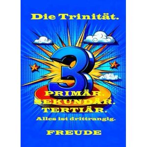 Freude, Manfred H. Trinität des Interesses.: Die Drei. Primär, Sekundär, Tertiär, Der dritte Fall. Freude, Manfred H. Trinität des Interesses.: Die Drei. Primär, Sekundär, Tertiär, Der dritte Fall.