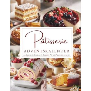 Tannwald, Amara Pâtisserie Adventskalender: 24 festliche Desserts & süße Köstlichkeiten für die Adventszeit Französischer Charme trifft Weihnachtszauber Geschenkidee für Feinschmecker Tannwald, Amara Pâtisserie Adventskalender: 24 festliche Desserts & süße Köstlichkeiten für die Adventszeit Französischer Charme trifft Weihnachtszauber Geschenkidee für Feinschmecker