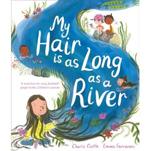 Castle, Charlie My Hair is as Long as a River: A picture book about the magic of being yourself Castle, Charlie My Hair is as Long as a River: A picture book about the magic of being yourself