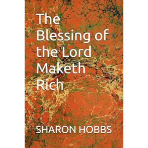 HOBBS, Dr. SHARON D. The Blessing of the Lord Maketh Rich HOBBS, Dr. SHARON D. The Blessing of the Lord Maketh Rich