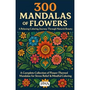 Arnous, Dr Hanan Nadim 300 Mandalas of Flowers: A Relaxing Coloring Journey Through Nature’s Beauty: The Complete Collection of Flower-Themed Mandalas for Stress Relief & ... The Ultimate Adult Coloring Book Series) Arnous, Dr Hanan Nadim 300 Mandalas of Flowers: A Relaxing Coloring Journey Through Nature’s Beauty: The Complete Collection of Flower-Themed Mandalas for Stress Relief & ... The Ultimate Adult Coloring Book Series)