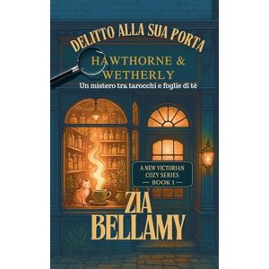 Bellamy, Zia Delitto alla sua porta: 1 (Un Mistero Tra Tarocchi E Foglie Di Tè Italian) Bellamy, Zia Delitto alla sua porta: 1 (Un Mistero Tra Tarocchi E Foglie Di Tè Italian)