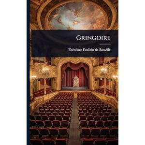 Banville, Thã(c)Odore Faullain de Gringoire Banville, Thã(c)Odore Faullain de Gringoire