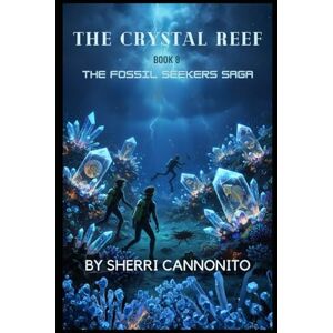 Cannonito, Sherri The Crystal Reef: The Fossil Seekers Saga Cannonito, Sherri The Crystal Reef: The Fossil Seekers Saga