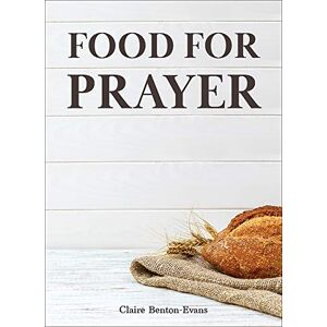 Benton-Evans, Claire Food for Prayer Benton-Evans, Claire Food for Prayer