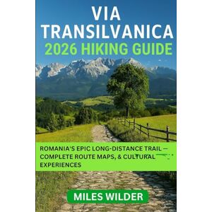 WILDER, MILES VIA TRANSILVANICA 2026 HIKING GUIDE: Romania’s Epic Long-Distance Trail — Complete Route Maps, Itineraries & Cultural Experiences (TRAILBLAZERS SERIES) WILDER, MILES VIA TRANSILVANICA 2026 HIKING GUIDE: Romania’s Epic Long-Distance Trail — Complete Route Maps, Itineraries & Cultural Experiences (TRAILBLAZERS SERIES)