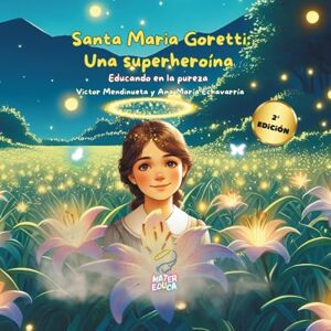 Echavarría, Ana María Santa María Goretti una superheroína: Una historia inspiradora para prevenir el abuso sexual educando a niños y niñas a partir de 5 años en la virtud ... Hacia una sana sexualidad (Spanish Edition) Echavarría, Ana María Santa María Goretti una superheroína: Una historia inspiradora para prevenir el abuso sexual educando a niños y niñas a partir de 5 años en la virtud ... Hacia una sana sexualidad (Spanish Edition)