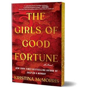 McMorris, Kristina The Girls of Good Fortune (Deluxe Edition): A Novel McMorris, Kristina The Girls of Good Fortune (Deluxe Edition): A Novel
