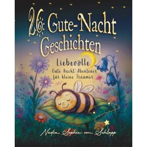 von Schlapp, Nadia Sophie 26 liebevolle Gute-Nacht-Geschichten zum Einschlafen für Kinder ab 3 Jahren: mit Schlafritual-Guide, Reimen, Reflexionsfragen und Eltern-Tipps für schöne Träume. von Schlapp, Nadia Sophie 26 liebevolle Gute-Nacht-Geschichten zum Einschlafen für Kinder ab 3 Jahren: mit Schlafritual-Guide, Reimen, Reflexionsfragen und Eltern-Tipps für schöne Träume.