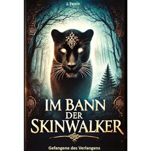 Fenrir, J Im Bann der Skinwalker: Gefangene des Verlangens Fenrir, J Im Bann der Skinwalker: Gefangene des Verlangens