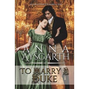Aysgarth, Anna To Marry A Duke: 4 (Unsuitable Brides) Aysgarth, Anna To Marry A Duke: 4 (Unsuitable Brides)
