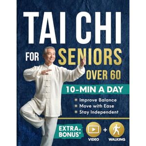 Fujita, Morgan Tai Chi for Seniors Over 60: A 28-Day Program to Regain Confidence and Maintain Independence with Gentle 10-Minute Daily Exercises Designed for Better Balance, Mobility, and Strength Fujita, Morgan Tai Chi for Seniors Over 60: A 28-Day Program to Regain Confidence and Maintain Independence with Gentle 10-Minute Daily Exercises Designed for Better Balance, Mobility, and Strength
