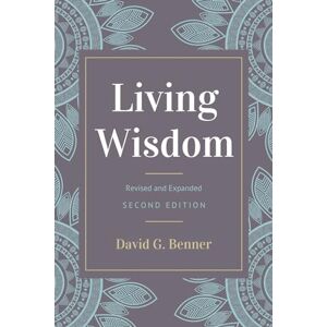 Benner, Dr. David G. Living Wisdom, Revised and Expanded: Second Edition Benner, Dr. David G. Living Wisdom, Revised and Expanded: Second Edition