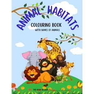 Bhila, Elena Animal Habitats Colouring Book: 44 single sided pages Each page with a bold animal illustration and its name Bhila, Elena Animal Habitats Colouring Book: 44 single sided pages Each page with a bold animal illustration and its name