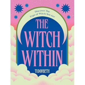 TudorBeth The Witch Within: Discover The Type of Witch You Are TudorBeth The Witch Within: Discover The Type of Witch You Are