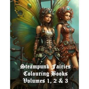 Blackwood, Raven Steampunk Fairies Volumes 1,2 and 3: Volumes 1,2 and 3 (Steampunk Adventures Colouring Book Series!) Blackwood, Raven Steampunk Fairies Volumes 1,2 and 3: Volumes 1,2 and 3 (Steampunk Adventures Colouring Book Series!)