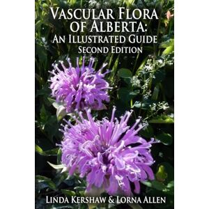 Kershaw, Linda Vascular Flora of Alberta: An Illustrated Guide, Second Edition Kershaw, Linda Vascular Flora of Alberta: An Illustrated Guide, Second Edition
