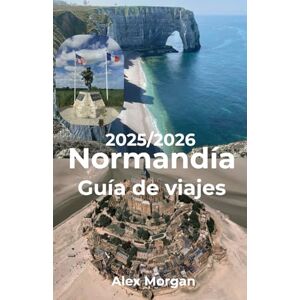 Morgan, Alex Normandía Guía de viajes 2025–2026 Morgan, Alex Normandía Guía de viajes 2025–2026