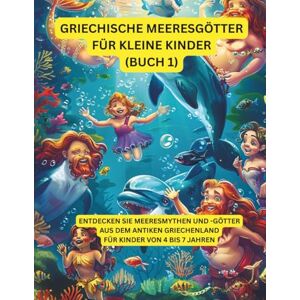 Sohrabi, Gabi Griechische Meeresgötter für kleine Kinder (Teil 1): Entdecken Sie Meeresmythen und Götter aus dem antiken Griechenland – für Kinder von 4 bis 7 Jahren (Griechische Mythologie) Sohrabi, Gabi Griechische Meeresgötter für kleine Kinder (Teil 1): Entdecken Sie Meeresmythen und Götter aus dem antiken Griechenland – für Kinder von 4 bis 7 Jahren (Griechische Mythologie)