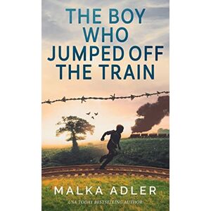 Adler, Malka The Boy Who Jumped off the Train Adler, Malka The Boy Who Jumped off the Train