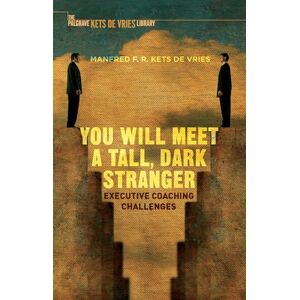 Kets de Vries, Manfred F.R. You Will Meet a Tall, Dark Stranger: Executive Coaching Challenges (INSEAD Business Press) Kets de Vries, Manfred F.R. You Will Meet a Tall, Dark Stranger: Executive Coaching Challenges (INSEAD Business Press)