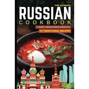 Bodic, Slavka The Ultimate Russian Cookbook: A Journey Through Russian Cuisine With 111 Traditional Recipes: 6 (World Cuisines) Bodic, Slavka The Ultimate Russian Cookbook: A Journey Through Russian Cuisine With 111 Traditional Recipes: 6 (World Cuisines)