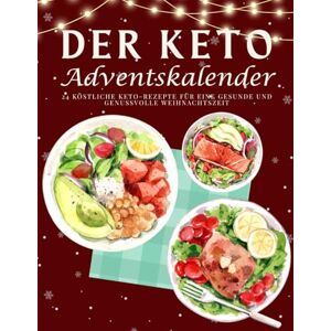 Tannwald, Amara Der Keto Adventskalender: 24 kohlenhydratarme Genussmomente für eine gesunde und festliche Adventszeit Tannwald, Amara Der Keto Adventskalender: 24 kohlenhydratarme Genussmomente für eine gesunde und festliche Adventszeit