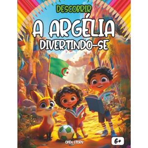 Story, Open Descobrir a Argélia Divertindo-se: Um livro educativo e interativo para crianças explorarem a cultura, história e belezas naturais da Argélia enquanto se divertem Story, Open Descobrir a Argélia Divertindo-se: Um livro educativo e interativo para crianças explorarem a cultura, história e belezas naturais da Argélia enquanto se divertem