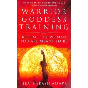Amara, Heatherash Warrior Goddess Training: Become the Woman You Are Meant to Be Amara, Heatherash Warrior Goddess Training: Become the Woman You Are Meant to Be