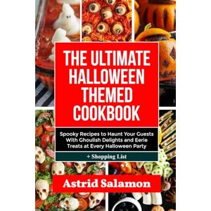 Salamon, Astrid THE ULTIMATE HALLOWEEN THEMED COOKBOOK: Spooky Recipes to Haunt Your Guests With Ghoulish Delights and Eerie Treats at Every Halloween Party Salamon, Astrid THE ULTIMATE HALLOWEEN THEMED COOKBOOK: Spooky Recipes to Haunt Your Guests With Ghoulish Delights and Eerie Treats at Every Halloween Party