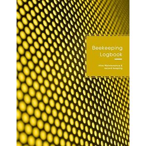 Beekeepers, Express Beekeeping Logbook: Bee hive and colony inspection, repair and maintenance log book for advanced bee keeping Yellow honeycomb desgin Beekeepers, Express Beekeeping Logbook: Bee hive and colony inspection, repair and maintenance log book for advanced bee keeping Yellow honeycomb desgin
