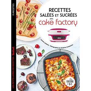 Lalbaltry, Juliette Recettes salées et sucrées avec cake factory: Les petits livres de recettes Tefal Lalbaltry, Juliette Recettes salées et sucrées avec cake factory: Les petits livres de recettes Tefal