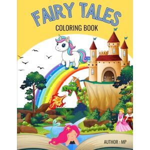 Patil, Mr. Mayur Madhukar Fairy Tales Coloring Book for Kids: Magical Pages of Prince, Princess, Dragons, Mermaids, and Many More! Patil, Mr. Mayur Madhukar Fairy Tales Coloring Book for Kids: Magical Pages of Prince, Princess, Dragons, Mermaids, and Many More!